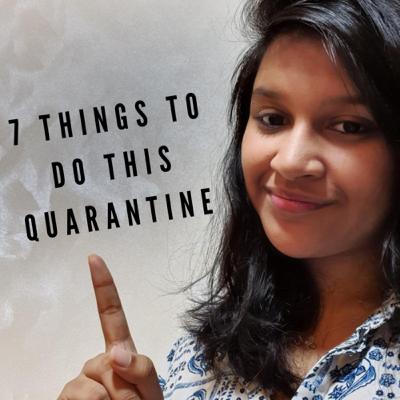 7 Things to do this Quarantine 7 Things to do this Quarantine