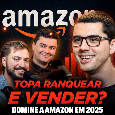 COMO RANQUEAR PRODUTOS NA AMAZON E VENDER MUITO EM 2025 - Seller Cast #125