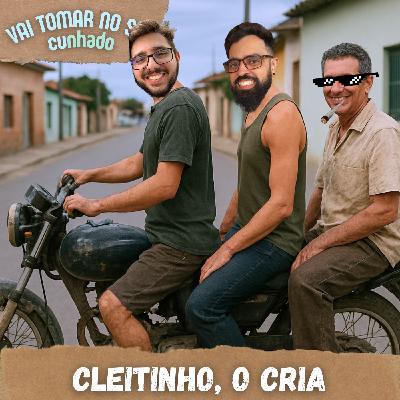 54 – Cleitinho, o Cria