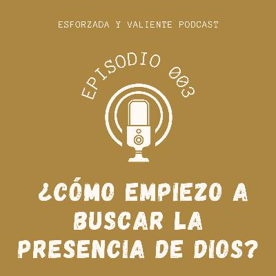 EP-003 | ¿Cómo empiezo a BUSCAR la PRESENCIA DE DIOS? EP-003 | ¿Cómo empiezo a BUSCAR la PRESENCIA DE DIOS?