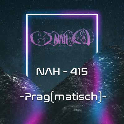NAH. - 415 - Prag(matisch) NAH. - 415 - Prag(matisch)