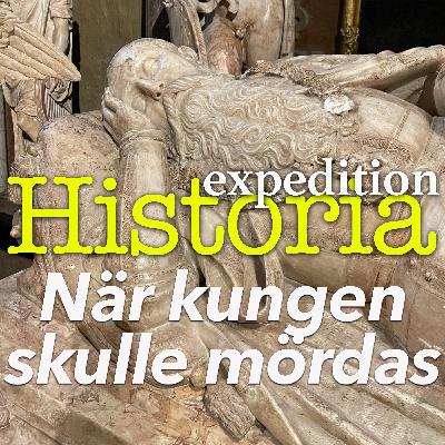 Expedition: Historia – Avsnitt 7: När kungen skulle mördas
