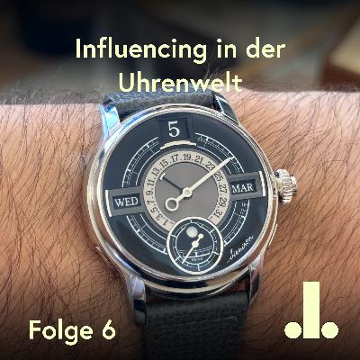 Folge 6 - Influencing in der Uhrenwelt Folge 6 - Influencing in der Uhrenwelt