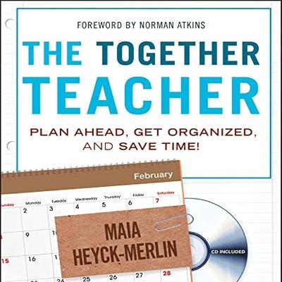 The Together Teacher: Plan Ahead, Get Organized, Save Time