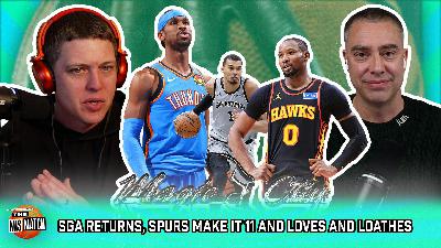 SGA Returns, Spurs Make It 11 and Loves and Loathes SGA Returns, Spurs Make It 11 and Loves and Loathes