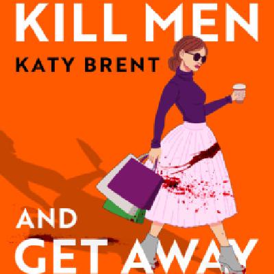 Get (PDF) BOOKS How to Kill Men and Get Away with It by Katy Brent