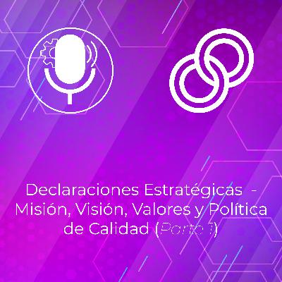 Declaraciones Estratégicas - Misión, Visión, Valores y Política de Calidad (Parte 1)