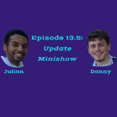 Episode 13.5: Update Minishow