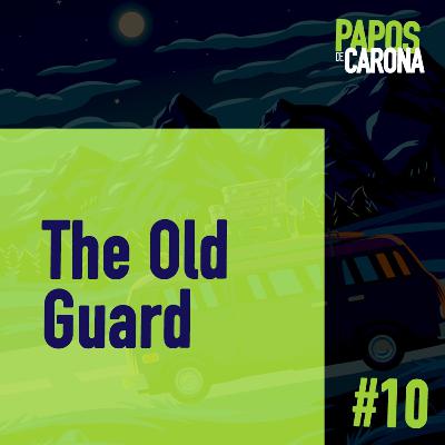 Papos de Carona 1.10 The Old Guard Papos de Carona 1.10 The Old Guard