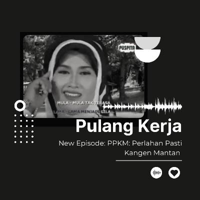PPKM: Perlahan Pasti Keinget Mantan