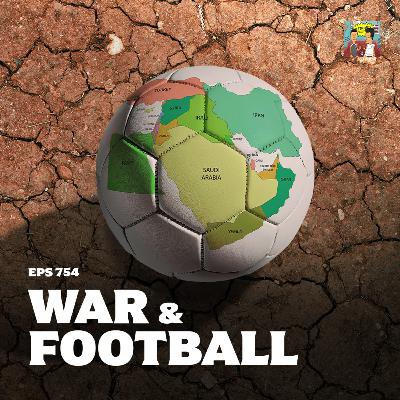 Eps 754: Perang dan Sepakbola