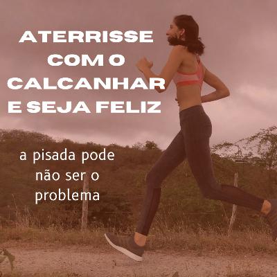 Aterrisse com o calcanhar e seja feliz #11