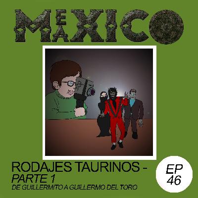 EP46: Rodajes taurinos parte 1 - De Guillermito a Guillermo del Toro (Con José Estrada)