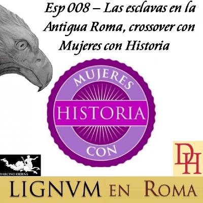 Esp 008 — Las esclavas en la Antigua Roma, crossover con Mujeres con Historia
