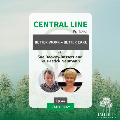 Better Work = Better Care with Sue Bookey-Bassett and Patrick Neumann Better Work = Better Care with Sue Bookey-Bassett and Patrick Neumann