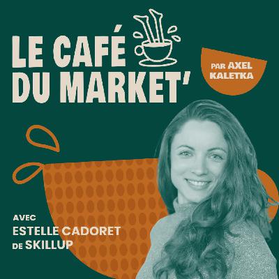 #167 Développer les talents pour booster les résultats - avec Estelle Cadoret, CMO chez Skillup