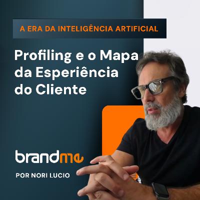 Ep. 21 - Profiling e Mapa da experiência do Cliente - Como identificar e reter seu público - Série: Como construir uma Marca que vende