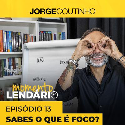 Momento Lendário ☀️ Episódio 13 - Sabes o que é Foco?