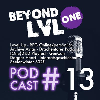 BLO - Talk | Podcast # 13 | Level Up - RPG Online/persönlich - Archive Avias - Drachentöter Podcast - (One)D&D Playtest - GenCon - Dagger Heart - Internatsgeschichten - Seelenwinter S02?