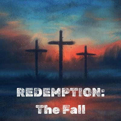 REDEMPTION: The Fall - Romans 5:12-21