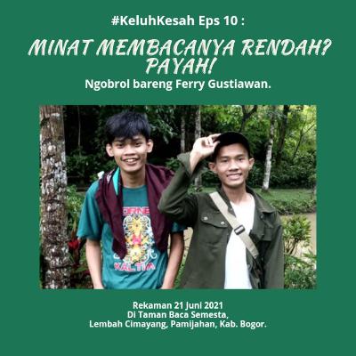 Keluh Kesah 10 : Minat Membaca Rendah? Payah! Bersama Ferry Gustiawan.