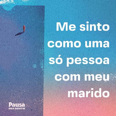 Me sinto como uma só pessoa com meu marido