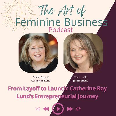 From Layoff to Launch: A Fascinating Entrepreneurial Journey with Catherine Roy Lund