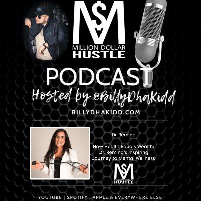 How Health Equals Wealth: Dr. Remina’s Inspiring Journey to Mental Mindset Wellness | Million Dollar Hustle EP 60