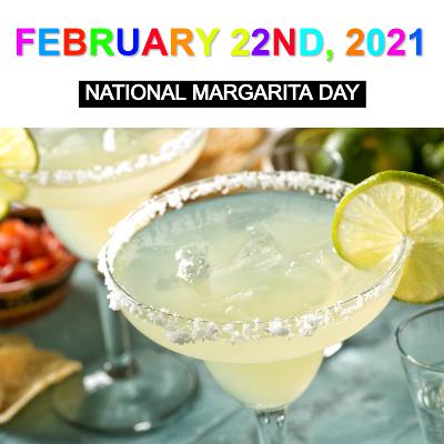 February 22nd, 2021: National Margarita Day! February 22nd, 2021: National Margarita Day!