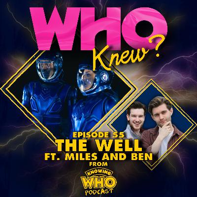 #55: The Well ft. Miles and Ben from Knowing Who #55: The Well ft. Miles and Ben from Knowing Who
