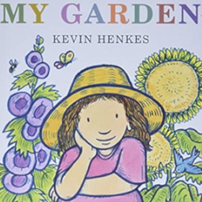 “My Garden,” by Kevin Henkes