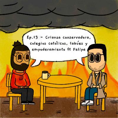 13. Crianza conservadora, colegios católicos, tabúes y empoderamiento ft Felipe