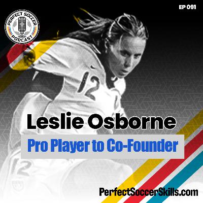 Leslie Osborne | Perfect Soccer Podcast Ep.091