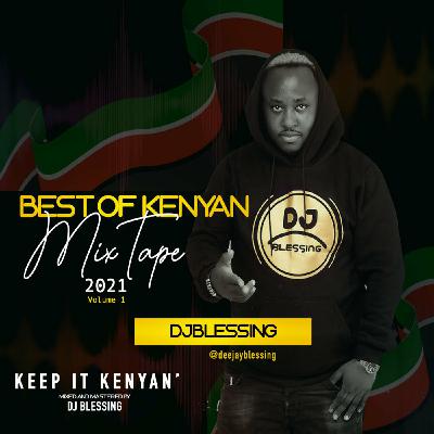 KENYAN FLOW VOL1 _ 2021 - DJ BLESSING [ celebrating 9yrs in the mix ]