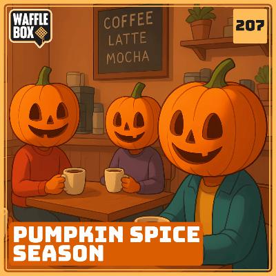 Episode 207 - Pumpkin Spice Season