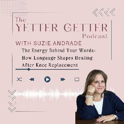 The Energy Behind Your Words: How Language Shapes Healing After Knee Replacement