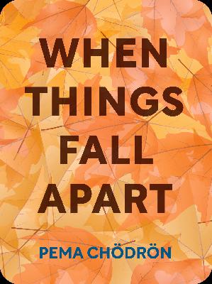 When Things Fall Apart  Heart Advice for Difficult Times  Pema Chödrön