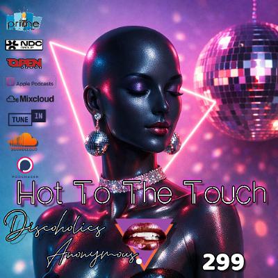 Hot To The Touch Episode 299 w/Discoholic Ken - SUPER SMOOTH DISCO LUBE!