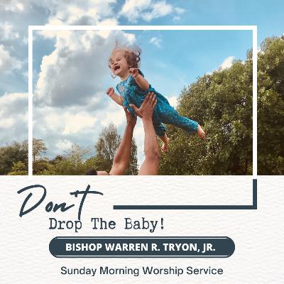 Don't Drop The Baby! | Bishop Warren R. Tryon, Jr. | 11.13.22
