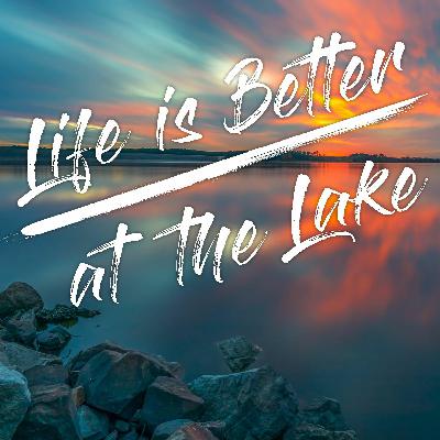 Life Is Better At The Lake (LBL) Podcast - Teaser