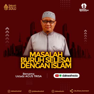 Podcast Ramadhan 1442H - MASALAH BURUH SELESAI DENGAN ISLAM - Ustadz Agus Trisa