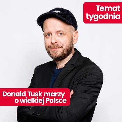 Temat tygodnia: jakie są plany Tuska? Czy Kaczyński odejdzie na emeryturę? Konwencja PiS i KO