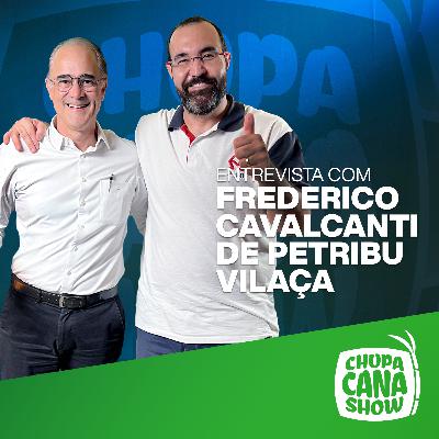 FREDERICO CAVALCANTI DE PETRIBU VILAÇA - Chupa Cana Show | EP 19 FREDERICO CAVALCANTI DE PETRIBU VILAÇA - Chupa Cana Show | EP 19