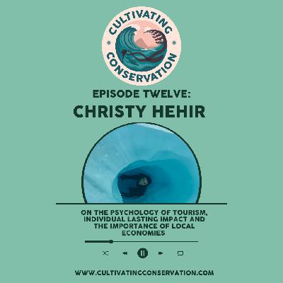 Episode Twelve: Christy Hehir on the psychology of tourism, individual lasting impact and the importance of local economies.