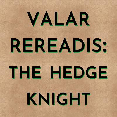Valar Rereadis: The Hedge Knight - Part 1 Valar Rereadis: The Hedge Knight - Part 1