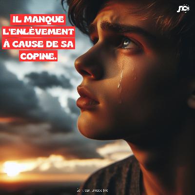 Il manque l'enlèvement à cause de sa copine Il manque l'enlèvement à cause de sa copine