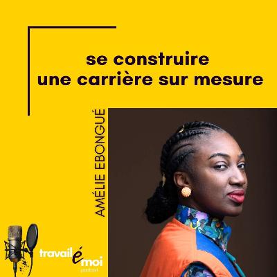 Se construire une carrière sur mesure, le parcours d'Amélie Ebongué