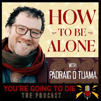 Pádraig Ó Tuama - How to Be Alone Pádraig Ó Tuama - How to Be Alone