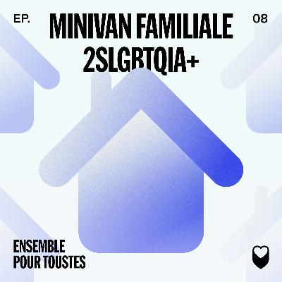 ÉPISODE 8: MINIVAN FAMILIALE 2SLGBTQIA+