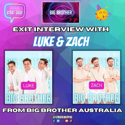 EXIT INTERVIEW WITH LUKE and ZACH FROM BIG BROTHER AUSTRALIA! #BBAU | Strat Chat Podcast